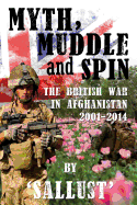 Myth, Muddle and Spin: The British War in Afghanistan 2001-2014