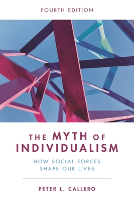 Myth of Individualism: How Social Forces Shape Our Lives - Callero, Peter L