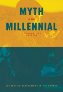 Myth of the Millennial: Connecting Generations in the Church