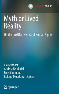 Myth or Lived Reality: On the (In)Effectiveness of Human Rights - Boost, Claire (Editor), and Broderick, Andrea (Editor), and Coomans, Fons (Editor)