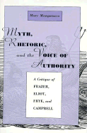 Myth, Rhetoric, and the Voice of Authority: A Critique of Frazer, Eliot, Frye, and Campbell