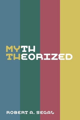 Myth Theorized - Segal, Robert a