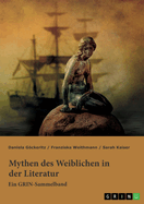 Mythen des Weiblichen in der Literatur. Nixe, Nymphe oder Meerjungfrau?: Ein GRIN-Sammelband