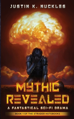 Mythic Revealed: A Fantastical Sci-Fi Drama - Nuckles, Justin K
