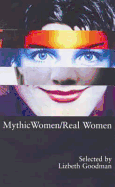 Mythic Women/Real Women: Plays and Performance Pieces by Women - Goodman, Lizbeth (Selected by)