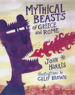 Mythical Beasts of Greece and Rome - Harris, John