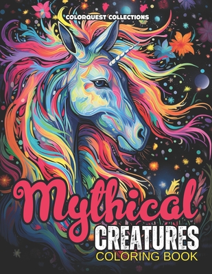 Mythical Creatures Coloring Book: Wild Imagination: Colorful Encounters with Legendary Beasts - Publishing, Hey Sup Bye, and Collections, Colorquest
