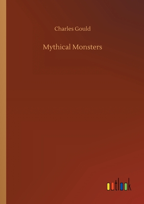 Mythical Monsters - Gould, Charles