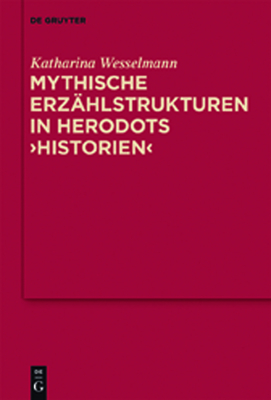 Mythische Erzahlstrukturen in Herodots "Historien" - Wesselmann, Katharina