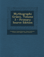 Mythographi Graeci, Volume 3 - Eratosthenes, and Pediasimus, Joannes, and Parthenius, Joannes