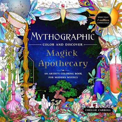 Mythographic Color and Discover: Magick Apothecary: An Artist's Coloring Book for Modern Mystics - Carroll, Chellie