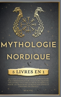 Mythologie Nordique: 5 LIVRES EN 1, Le guide le plus complet pour approfondir vos connaissances sur la culture questre. Dcouvrez tout sur les dieux, les hros, la magie, les traditions, les runes anciennes et l'histoire des Vikings ! - Paolin, Andr