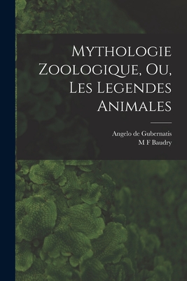 Mythologie Zoologique, Ou, Les Legendes Animales - De Gubernatis, Angelo, and Baudry, M F