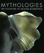 Mythologies: The Sculpture of Helaine Blumenfeld