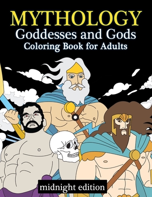 Mythology Goddesses and Gods Coloring Book for Adults Midnight Edition: Fantasy Coloring Book Inspired by Greek Mythology of Ancient Greece on Black Backgrounds - Swanson, Megan