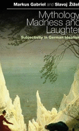 Mythology, Madness, and Laughter: Subjectivity in German Idealism