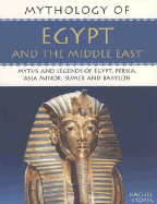 Mythology of Egypt and the Middle East: Myths and Legends of Egypt, Persia, Asia Minor, Sumer and Babylon