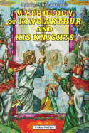 Mythology of King Arthur and His Knights