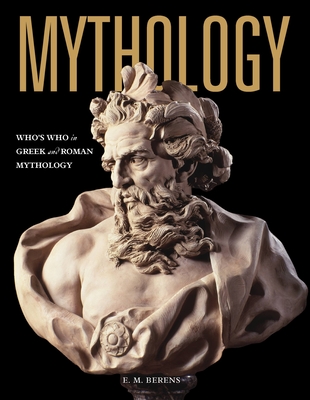 Mythology: Who's Who in Greek and Roman Mythology - Berens, E.M.