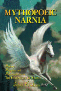 Mythopoeic Narnia: Memory, Metaphor, and Metamorphoses in The Chronicles of Narnia