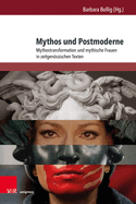 Mythos und Postmoderne: Mythostransformation und mythische Frauen in zeitgenssischen Texten