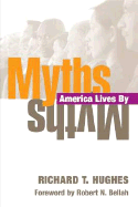 Myths America Lives by - Hughes, Richard T, and Bellah, Robert N (Foreword by)