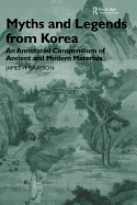 Myths and Legends from Korea: An Annotated Compendium of Ancient and Modern Materials