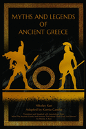 Myths and Legends of Ancient Greece: Adapted from "What The Ancient Greeks And Romans Told About Their Gods And Heroes" by Nikolay A. Kun