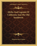 Myths And Legends Of California And The Old Southwest