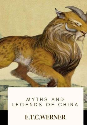 Myths and Legends of China - Werner, E T C