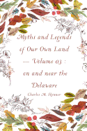Myths and Legends of Our Own Land - Volume 03: On and Near the Delaware