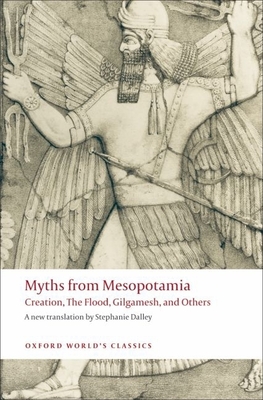 Myths from Mesopotamia: Creation, the Flood, Gilgamesh, and Others - Dalley, Stephanie (Translated by)