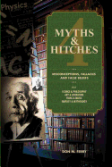 Myths & Hitches 4: Misconceptions, Fallacies and False Beliefs about Science & Philosophy, Art & Literature, Film & Music, and Fantasy & Mythology - Ferry, Don M