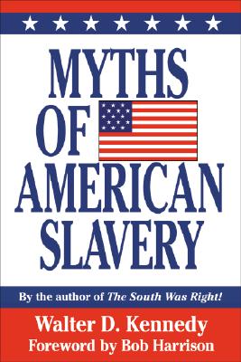 Myths of American Slavery - Kennedy, Walter, and Harrison, Bob (Foreword by)