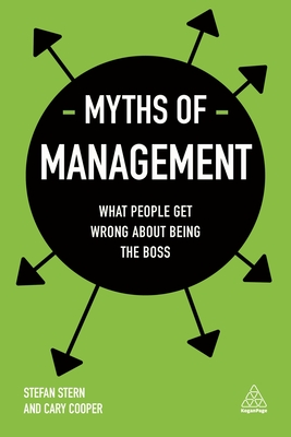 Myths of Management: What People Get Wrong About Being the Boss - Stern, Stefan, and Cooper, Cary