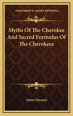 Myths Of The Cherokee And Sacred Formulas Of The Cherokees - Mooney, James, Dr.