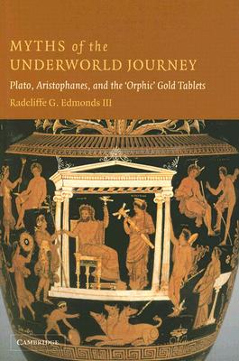 Myths of the Underworld Journey - Edmonds, Radcliffe G, III