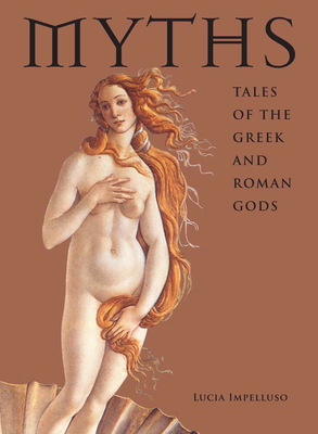 Myths: Tales of the Greek and Roman Gods - Impelluso, Lucia, and Giammanco, Rosanna (Translated by)