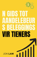 n Gids tot Aandelebeurs Beleggings vir Tieners: Hoe om 'n Lewe van Finansi?le Vryheid deur die Krag van Belegging te Verseker