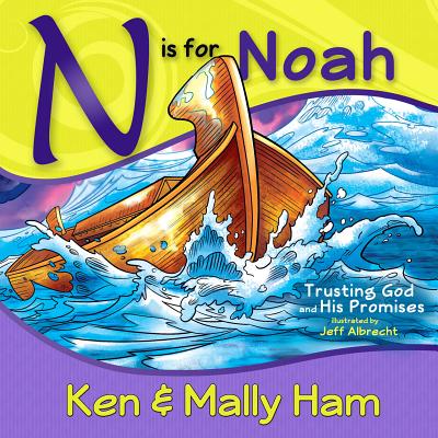 N Is for Noah: Trusting God and His Promises - Ham, Ken, and Ham, Mally
