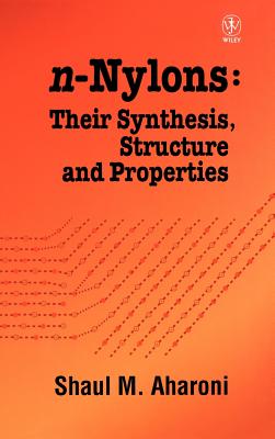 N-Nylons: Their Synthesis, Structure, and Properties - Aharoni, Shaul M