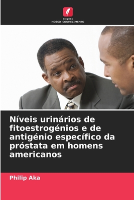 N?veis urinrios de fitoestrog?nios e de antig?nio espec?fico da pr?stata em homens americanos - Aka, Philip