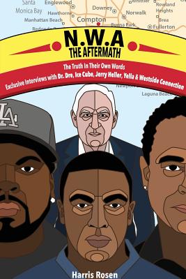 N.W.a: The Aftermath: Exclusive Interviews with Dr. Dre, Ice Cube, Jerry Heller, Yella & Westside Connection - Rosen, Harris, and Kinkead, Ben (Cover design by)