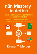 n8n Mastery in Action: Build Smarter AI-Powered Workflows and Scale Integrations