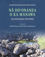 Na Ho'onanea o ka Manawa: Pleasurable Pastimes