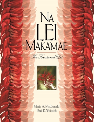 Na Lei Makamae: The Treasured Lei - McDonald, Marie A, and Weissich, Paul R, and Cote, Jean (Photographer)