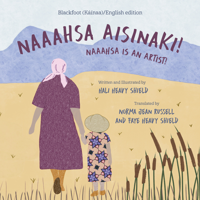 Naaahsa Aisinaki! / Naaahsa Is an Artist! - Heavy Shield, Hali, and Russell, Norma Jean (Translated by), and Heavy Shield, Faye (Translated by)
