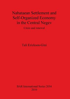 Nabataean Settlement and Self-Organized Economy in the Central Negev: Crisis and renewal - Erickson-Gini, Tali