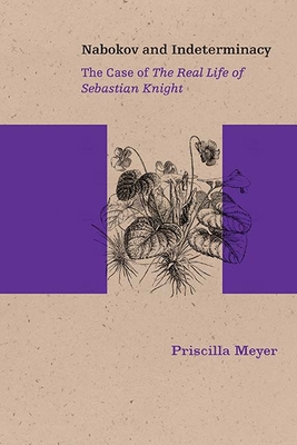Nabokov and Indeterminacy: The Case of the Real Life of Sebastian Knight - Meyer, Priscilla