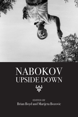Nabokov Upside Down - Boyd, Brian (Editor), and Bozovic, Marijeta (Editor)